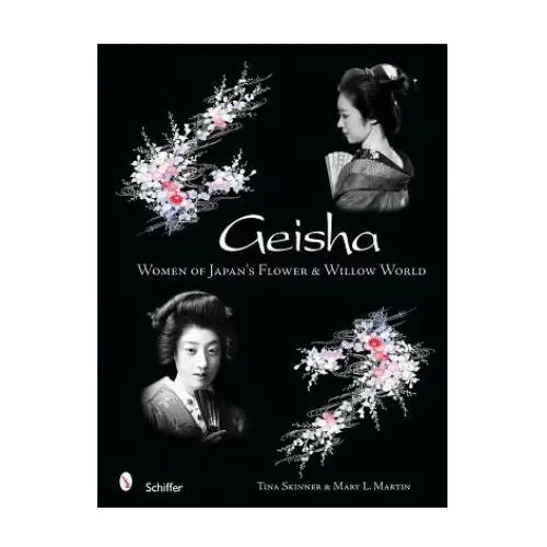 Geisha: women of japans flower and willow world Schiffer publishing ltd