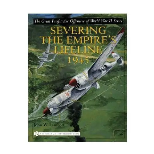 Schiffer publishing ltd Great pacific air offensive of world war ii: vol two: severing the empire's lifeline 1945