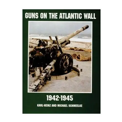 Schiffer publishing ltd Guns on the atlantic wall 1942-1945