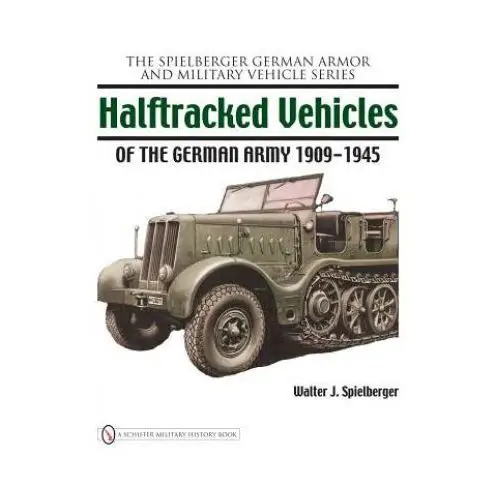 Halftracked vehicles of the german army 1909-1945 Schiffer publishing ltd