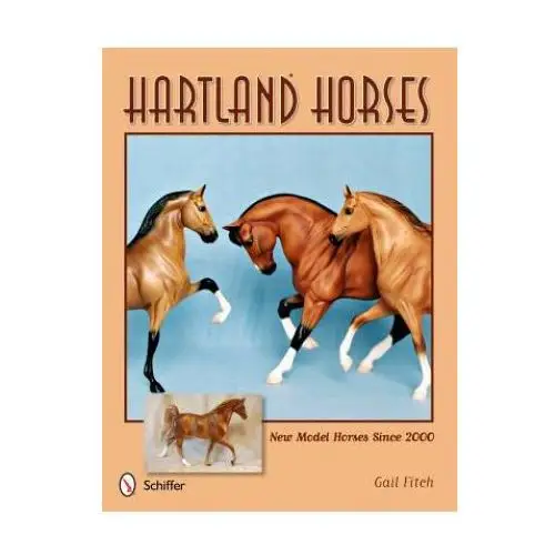 Schiffer publishing ltd Hartland horses: new model horses since 2000