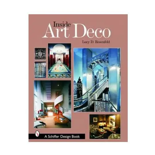 Schiffer publishing ltd Inside art deco: a pictorial tour of deco interiors from their origins to today