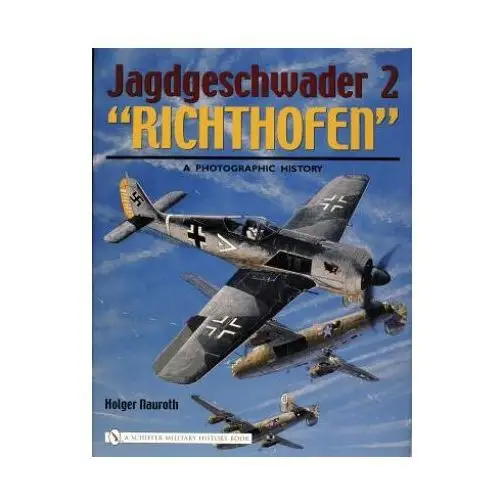 Jagdgeschwader 2 "richthofen":: a photographic history Schiffer publishing ltd