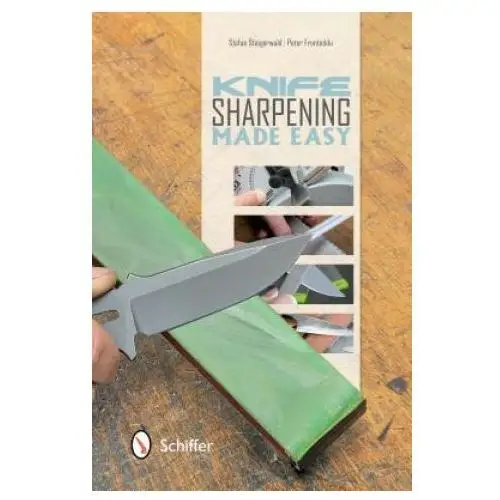 Knife sharpening made easy Schiffer publishing ltd