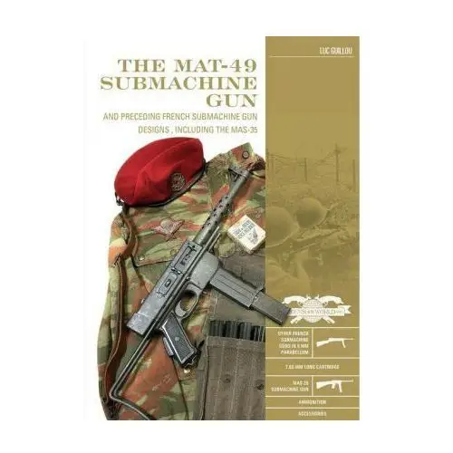 Schiffer publishing ltd Mat-49 submachine gun: and preceding french submachine gun designs, including the mas-35