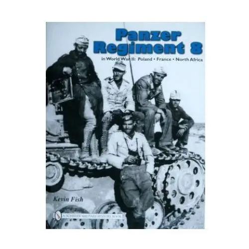 Panzer regiment 8 in world war ii: poland, france, north africa Schiffer publishing ltd