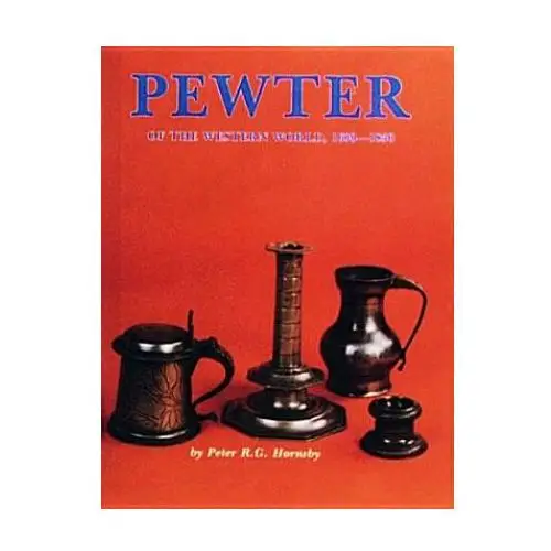 Pewter of the western world, 1600-1850 Schiffer publishing ltd