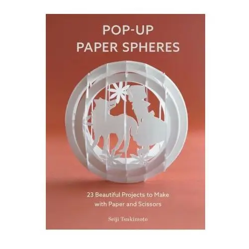 Schiffer publishing ltd Pop-up paper spheres: 23 beautiful projects to make with paper and scissors