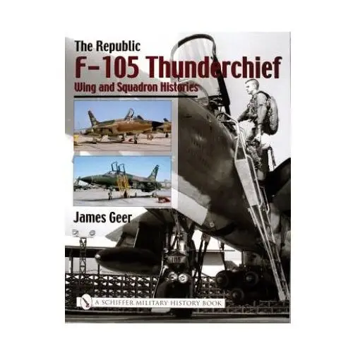 Republic F-105 Thunderchief: Wing and Squadron Histories