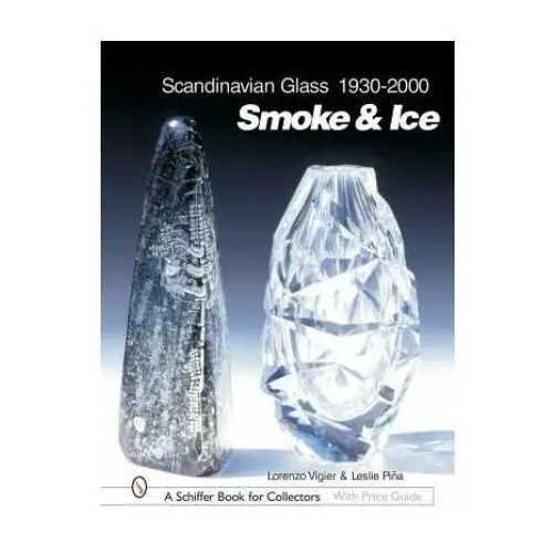 Scandinavian glass 1930-2000: smoke and ice Schiffer publishing ltd