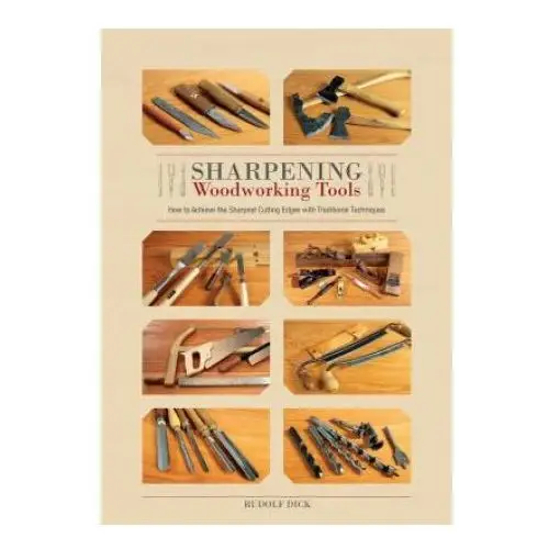 Sharpening woodworking tools: how to achieve the sharpest cutting edges with traditional techniques Schiffer publishing ltd