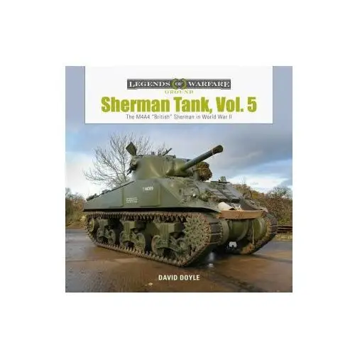 Sherman tank, vol. 5: the m4a4 "british" sherman in world war ii Schiffer publishing ltd