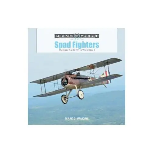 Spad Fighters: The Spad A.2 to XVI in World War I