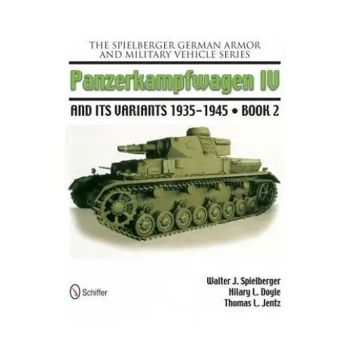 Spielberger german armor and military vehicle series: panzerkampwagen iv and its variants 1935-1945 book 2 Schiffer publishing ltd