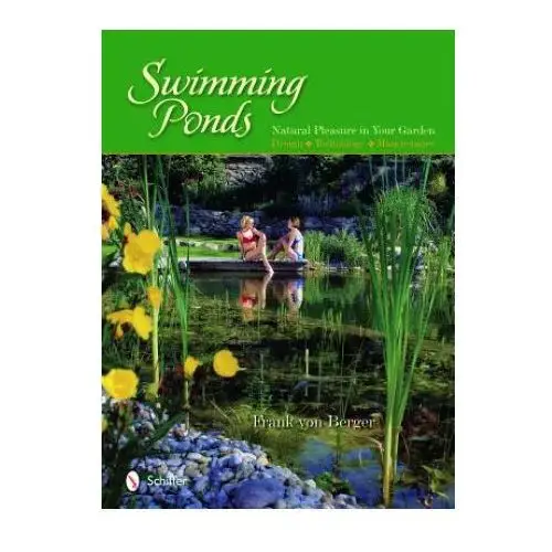 Swimming ponds: natural pleasure in your garden Schiffer publishing ltd