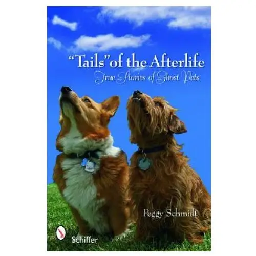 Tails of the Afterlife: True Stories of Ght Pets