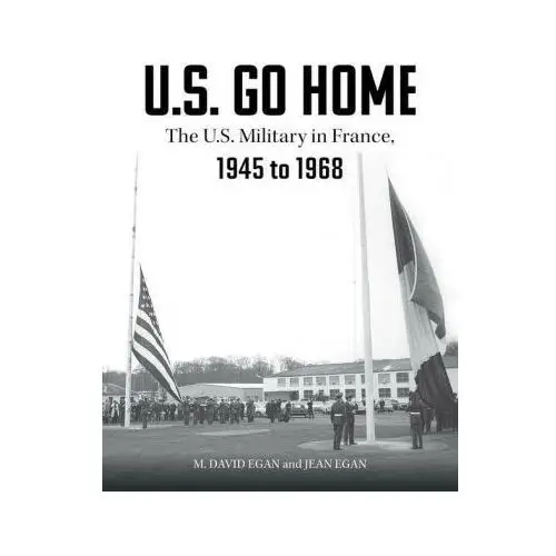 US Go Home: The US Military in France, 1945-1968