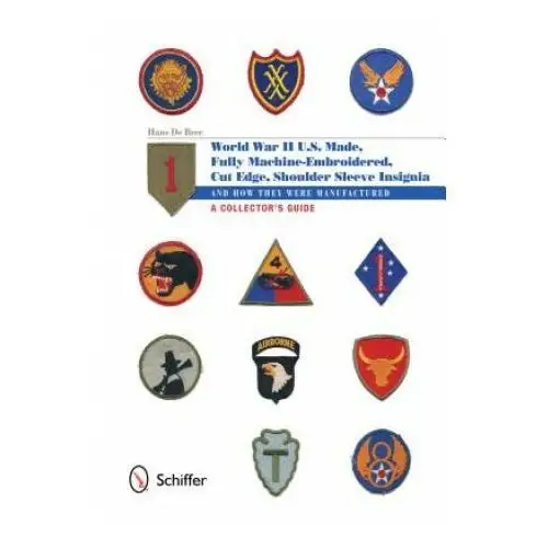 Schiffer publishing ltd U.s.-made, fully machine-embroidered, cut edge shoulder sleeve insignia of world war ii: and how they were manufactured, a collector's guide
