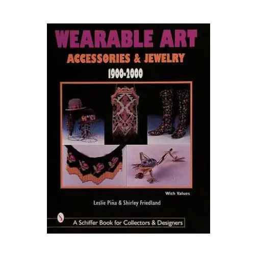 Wearable art accessories and jewelry 1900-2000 Schiffer publishing ltd