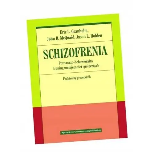 Schizofrenia. Poznawczo-behawioralny Trening... Eric L. Granholm, John R. M