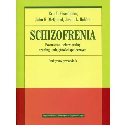 Schizofrenia. Poznawczo-behawioralny trening umiejętności społecznych. Praktyczny przewodnik