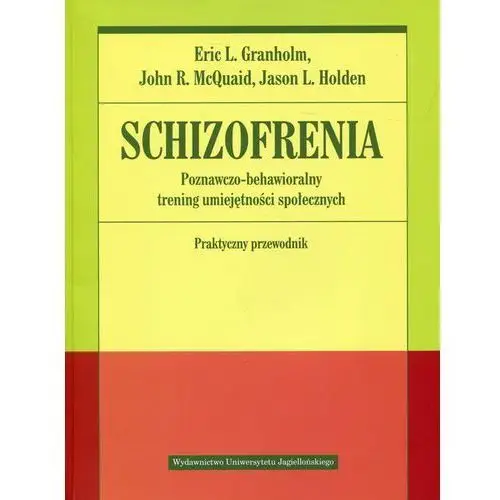Schizofrenia Poznawczo-behawioralny trening umiejętności społecznych Praktyczny przewodnik,615KS (9119712)