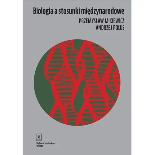 Scholar Biologia a stosunki międzynarodowe - mikiewicz przemysław, polus andrzej - książka
