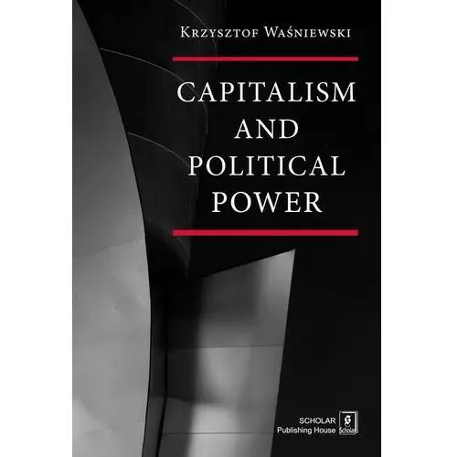 Scholar Capitalism and political power - krzysztof waśniewski od 24,99zł