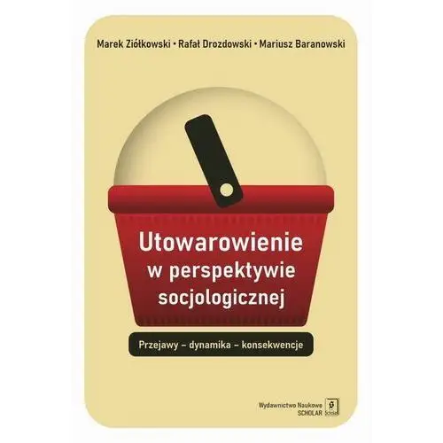 [EBOOK] Utowarowienie w perspektywie socjologicznej - Marek Ziółkowski Rafał Drozdowski Mariusz Baranowski