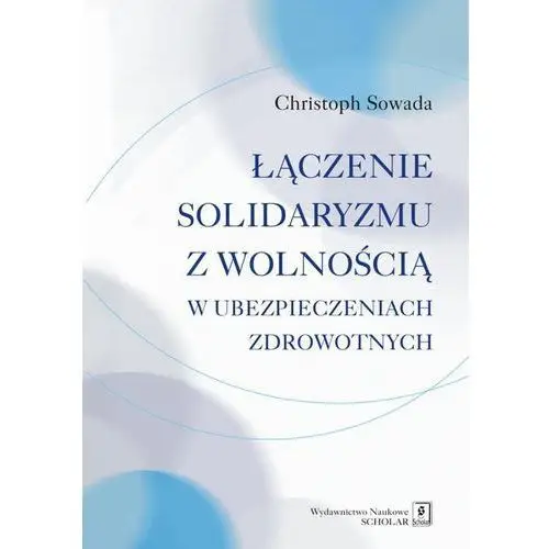 Scholar Łączenie solidaryzmu z wolnością w ubezpieczeniach społecznych - christoph sowada