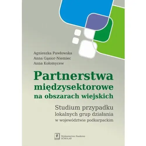 Partnerstwa międzysektorowe na obszarach wiejskich - Agnieszka Pawłowska, Anna Gąsior-Niemiec, Anna Kołomycew,562KS (1658541)