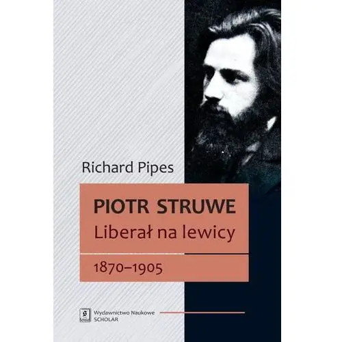 Piotr struwe liberał na lewicy 1870-1905