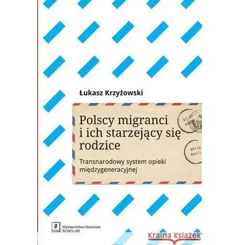 Polscy imigranci i ich starzejący się rodzice. Transnarodowy system opieki międzygeneracyj