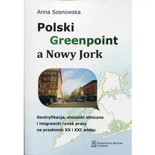 Scholar Polski greenpoint a nowy jork gentryfikacja stosunki etniczne i imigrancki rynek pracy na przełomie xx i xxi wieku