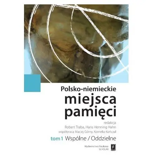 Polsko-niemieckie miejsca pamięci tom 1 Scholar