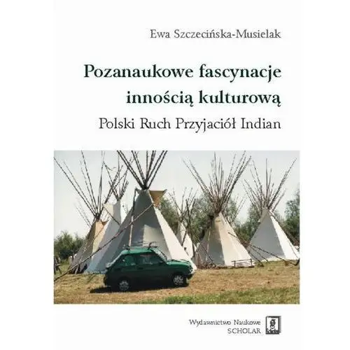 Pozanaukowe fascynacje innością kulturową. polski ruch przyjaciół indian Scholar