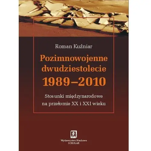 Scholar Pozimnowojenne dwudziestolecie 1989 - 2010 - roman kuźniar
