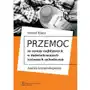 Przemoc ze strony najbliższych w doświadczeniach życiowych uchodźczyń Analiza kryminologiczna,562KS (7282511) Sklep on-line