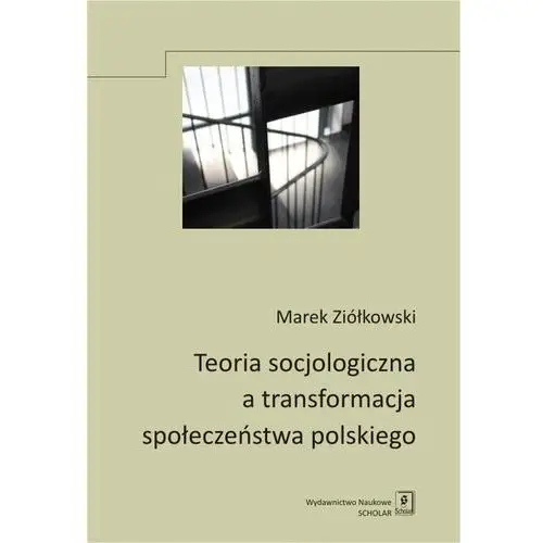Scholar Teoria socjologiczna a transformacja społeczeństwa polskiego