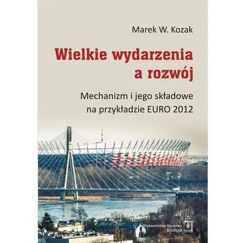 Wielkie wydarzenia a rozwój. mechanizm i jego składowe na przykładzie euro 2012 - marek w. kozak Scholar