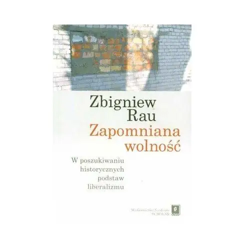 Scholar Zapomniana wolność. w poszukiwaniu historycznych podstaw liberalizmu - rau zbigniew - książka