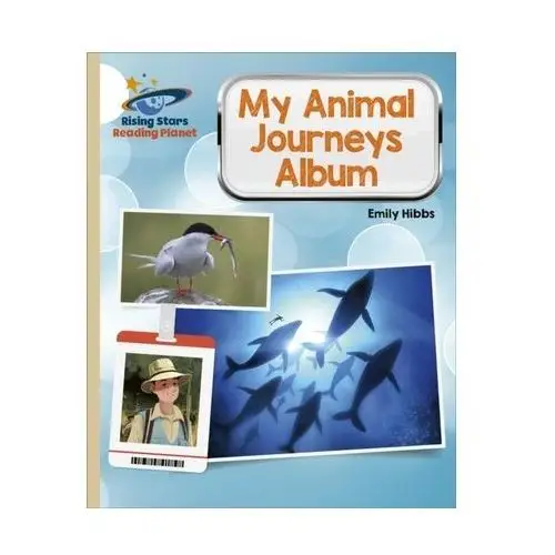Reading Planet - My Animal Journeys Album - Gold: Galaxy Scholastic; Hibbs, Emily