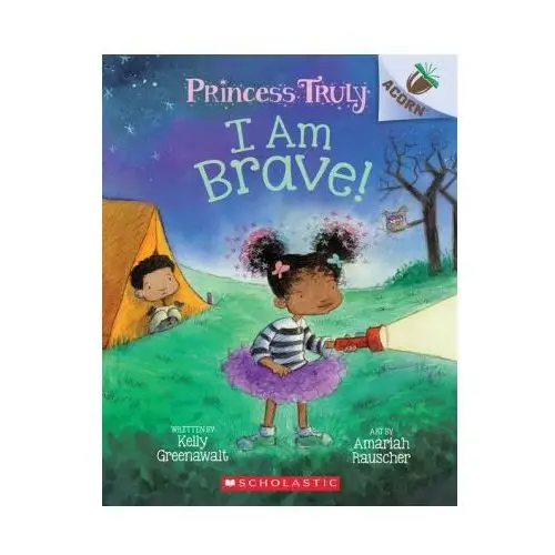 Scholastic I am brave!: an acorn book (princess truly #5)