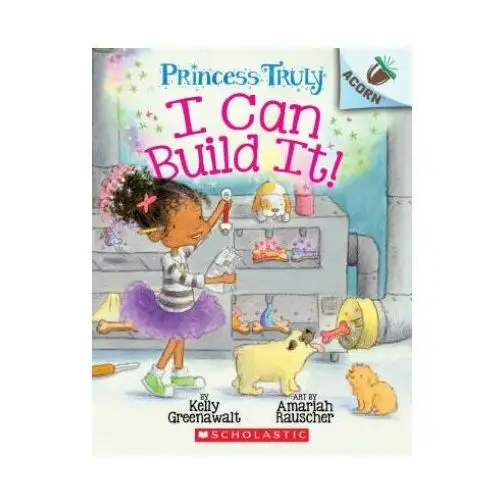 Scholastic I can build it!: an acorn book (princess truly #3)