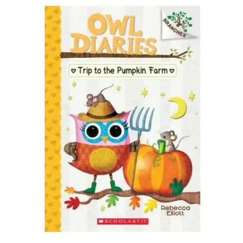 Trip to the pumpkin farm: a branches book (owl diaries #11) Scholastic