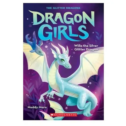 Scholastic Willa the silver glitter dragon (dragon girls #2)