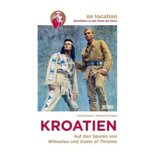 Orte des kinos - auf den spuren von winnetou und game of thrones in kroatien Schüren verlag