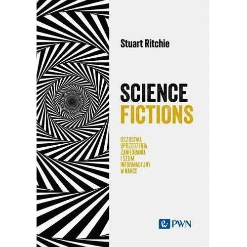 Science Fictions Oszustwa, uprzedzenia, zaniedbania i szum informacyjny w nauce