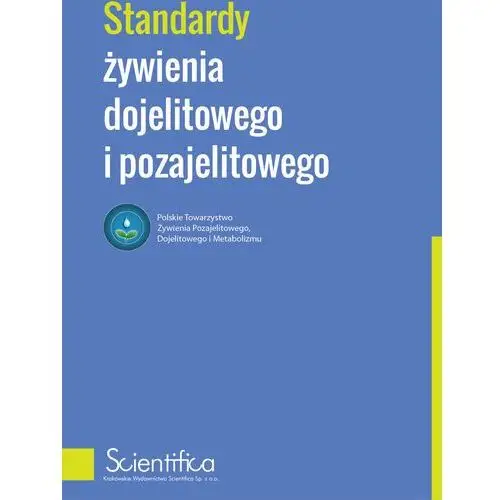 Scientifica Standardy żywienia dojelitowego i pozajelitowego