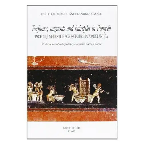 Perfumes, unguents, and hairstyles in ancient pompeii-profumi, unguenti e acconciature in pompei antica Scienze e lettere